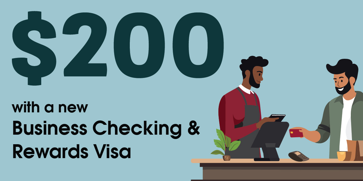 $200 with a new Business Checking & Business Rewards Visa credit card